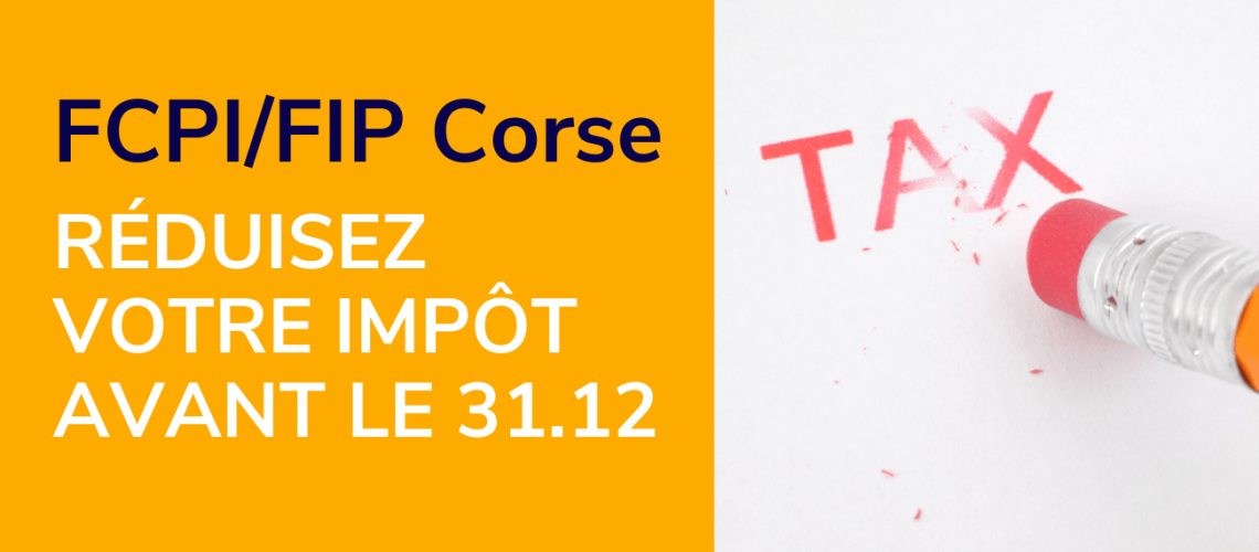 réduire son impôt avec les FCPI et FIP Corse